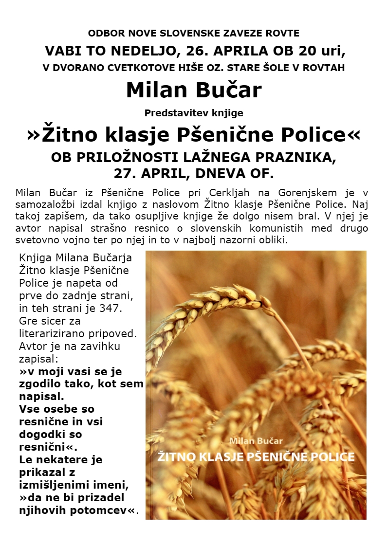 ODBOR NOVE SLOVENSKE ZAVEZE ROVTE VABI TO NEDELJO, 26. APRILA OB 20 uri, V DVORANO CVETKOTOVE HIŠE OZ. STARE ŠOLE V ROVTAH Milan Bučar Predstavitev knjige »Žitno klasje Pšenične Police« OB PRILOŽNOSTI LAŽNEGA PRAZNIKA, 27. APRIL, DNEVA OF