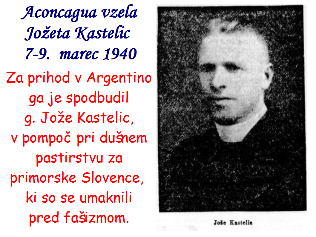 Aconcagua vzela Jožeta Kastelic  7-9.  marec 1940, Za prihod v Argentino je Janeza Hladnik spodbudil g. Jože Kastelic, v pomoč pri dušnem pastirstvu za primorske Slovence,  ki so se umaknili pred fašizmom.