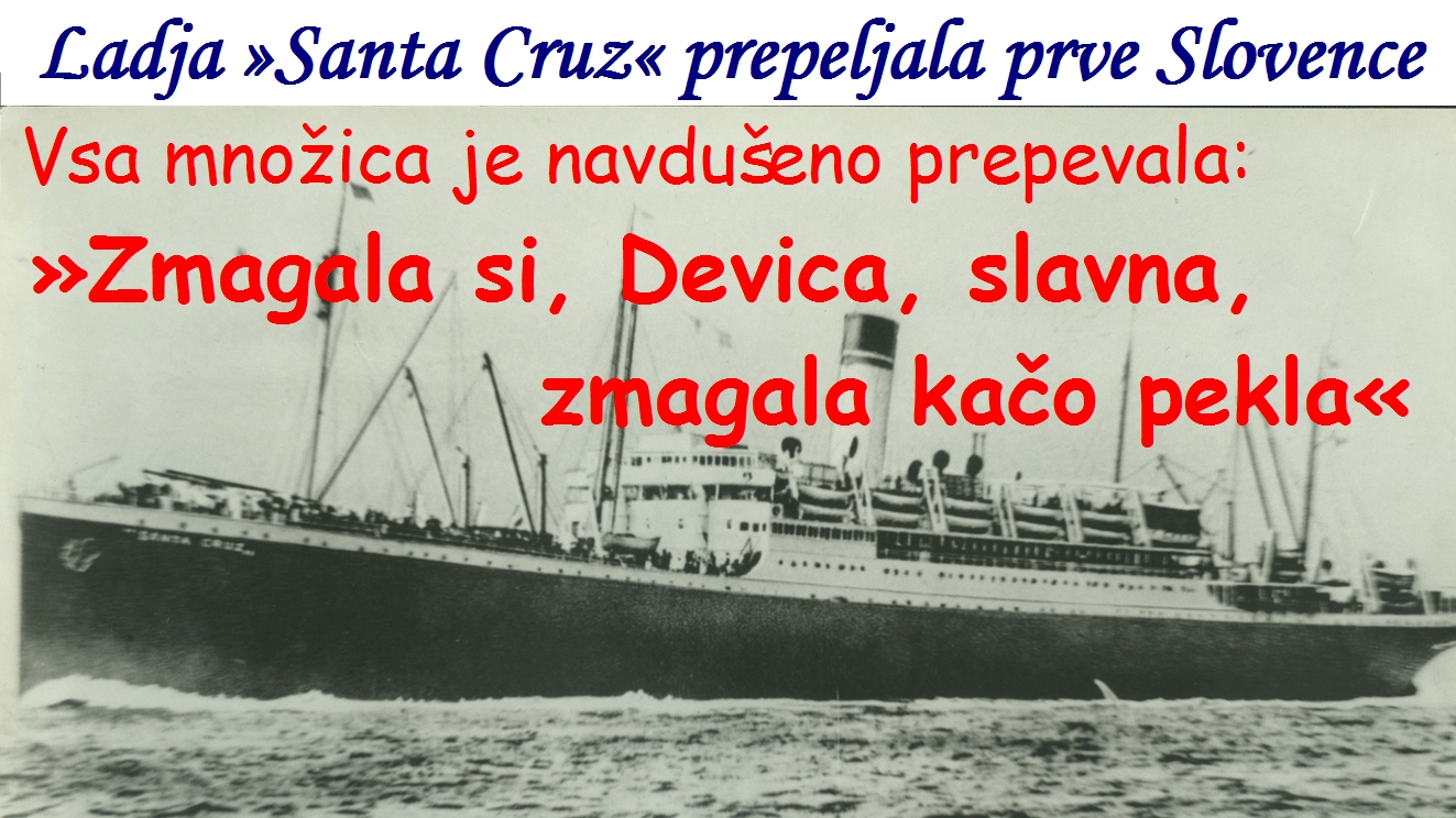 21. januarja 1948 je pristala ladja »Santa Cruz«, ki je pripeljala največje število pričakovanih potnikov. Vsa množica je navdušeno prepevala »Zmagala si, Devica, slavna, zmagala kačo pekla«
